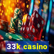 33k casino